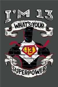 I'm 13 What's Your Superpower