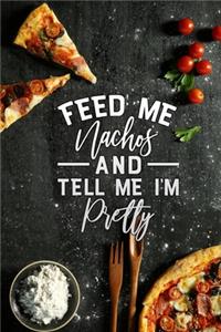 feed me nachos and tell me im pretty
