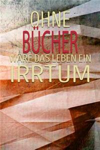 Ohne Bücher Wäre Das Leben Ein Irrtum