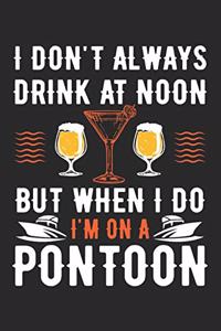 I Don't Always Drink At Noon, But When I Do I'm On A Pontoon