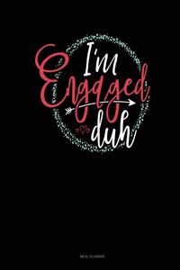 I'm Engaged Duh