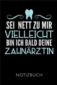 SEI Nett Zu Mir Vielleicht Bin Ich Bald Deine Zahnärztin Notizbuch