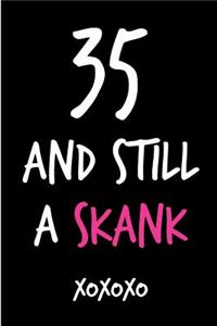 35 and Still a Skank