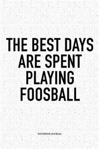 The Best Days Are Spent Playing Foosball
