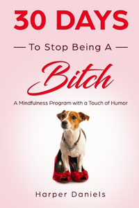 30 Days to Stop Being a Bitch