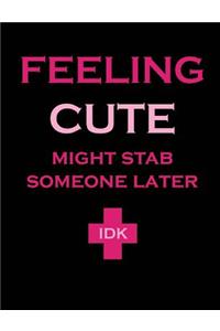 Feeling Cute Might Stab Someone Later