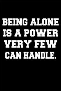 Being alone is a power very few can handle