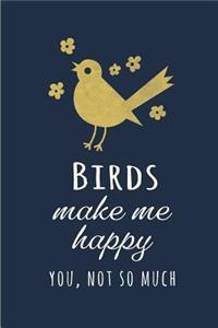 Birds Make me Happy. You, Not so Much