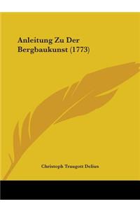 Anleitung Zu Der Bergbaukunst (1773)