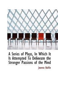 A Series of Plays in Which It Is Attempted to Delineate the Stronger Passions of the Mind