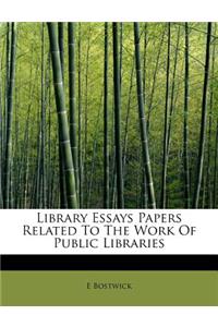 Library Essays Papers Related to the Work of Public Libraries