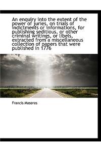 An Enquiry Into the Extent of the Power of Juries, on Trials of Indictments or Informations, for Pub