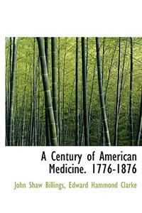 A Century of American Medicine. 1776-1876