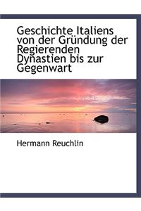 Geschichte Italiens Von Der Grundung Der Regierenden Dynastien Bis Zur Gegenwart.