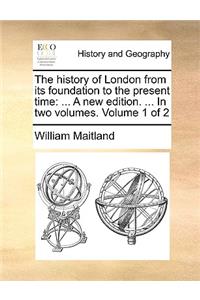 The History of London from Its Foundation to the Present Time