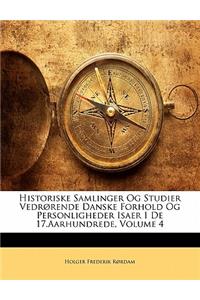 Historiske Samlinger Og Studier Vedrorende Danske Forhold Og Personligheder Isaer I de 17.Aarhundrede, Volume 4