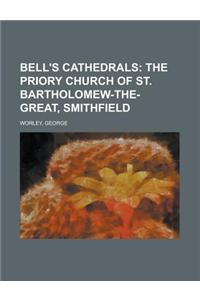 Bell's Cathedrals; The Priory Church of St. Bartholomew-The-Great, Smithfield