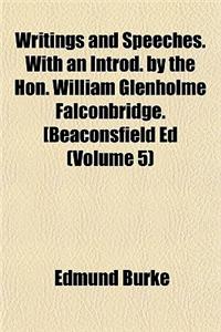 Writings and Speeches. with an Introd. by the Hon. William Glenholme Falconbridge. [Beaconsfield Ed (Volume 5)