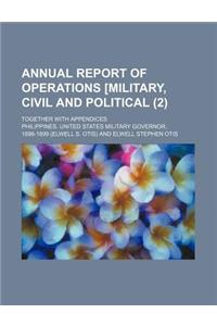 Annual Report of Operations [Military, Civil and Political; Together with Appendices (2)