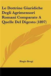 Le Dottrine Giuridiche Degli Agrimensori Romani Comparate A Quelle Del Digesto (1897)