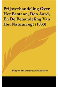 Prijsverhandeling Over Het Bestaan, Den Aard, En de Behandeling Van Het Natuurregt (1833)