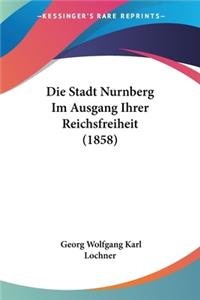Stadt Nurnberg Im Ausgang Ihrer Reichsfreiheit (1858)
