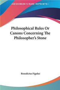 Philosophical Rules or Canons Concerning the Philosopher's Stone