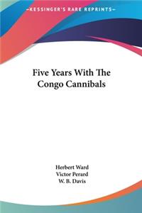Five Years With The Congo Cannibals