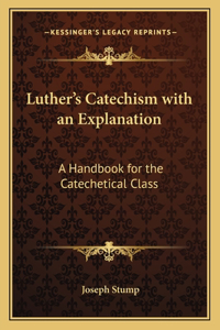 Luther's Catechism with an Explanation