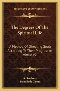 Degrees of the Spiritual Life: A Method of Directing Souls According to Their Progress in Virtue V2