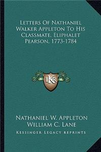 Letters of Nathaniel Walker Appleton to His Classmate, Eliphalet Pearson, 1773-1784
