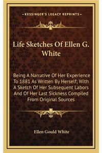 Life Sketches Of Ellen G. White