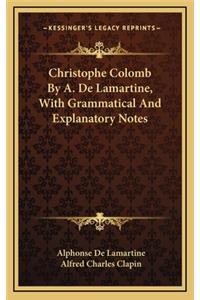 Christophe Colomb by A. de Lamartine, with Grammatical and Explanatory Notes