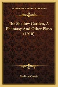 The Shadow Garden, A Phantasy And Other Plays (1910)