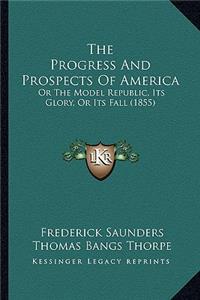 Progress and Prospects of America the Progress and Prospects of America