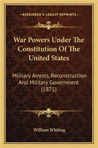 War Powers Under the Constitution of the United States