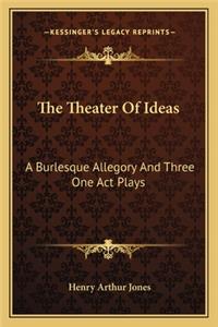 Theater of Ideas the Theater of Ideas
