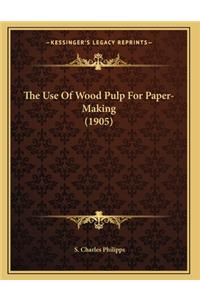 The Use Of Wood Pulp For Paper-Making (1905)