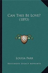 Can This Be Love? (1893)