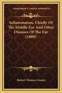 Inflammation, Chiefly of the Middle Ear and Other Diseases of the Ear (1880)