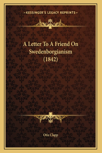 A Letter To A Friend On Swedenborgianism (1842)