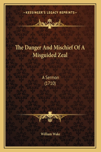The Danger And Mischief Of A Misguided Zeal