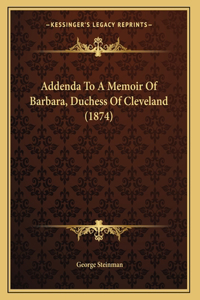 Addenda To A Memoir Of Barbara, Duchess Of Cleveland (1874)