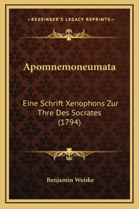 Apomnemoneumata: Eine Schrift Xenophons Zur Thre Des Socrates (1794)