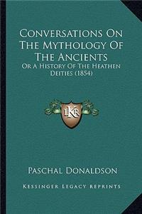 Conversations On The Mythology Of The Ancients