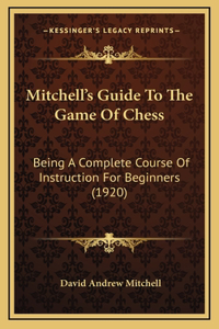 Mitchell's Guide To The Game Of Chess