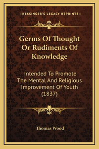 Germs Of Thought Or Rudiments Of Knowledge