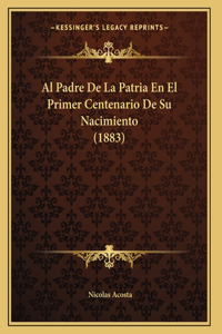 Al Padre De La Patria En El Primer Centenario De Su Nacimiento (1883)