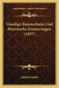 Venedig's Kunstschatze Und Historische Erinnerungen (1857)