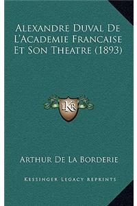 Alexandre Duval De L'Academie Francaise Et Son Theatre (1893)